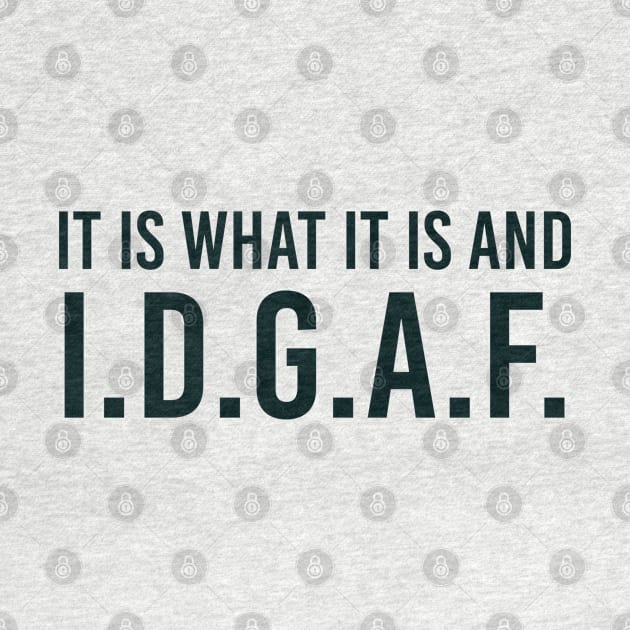 It is what It is and IDGAF, Funny Quote, Sarcastic by UrbanLifeApparel